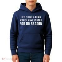 Life Is Like A Penis Wom En Make It Hard For No Reason Kids Hoodie thumb 4
