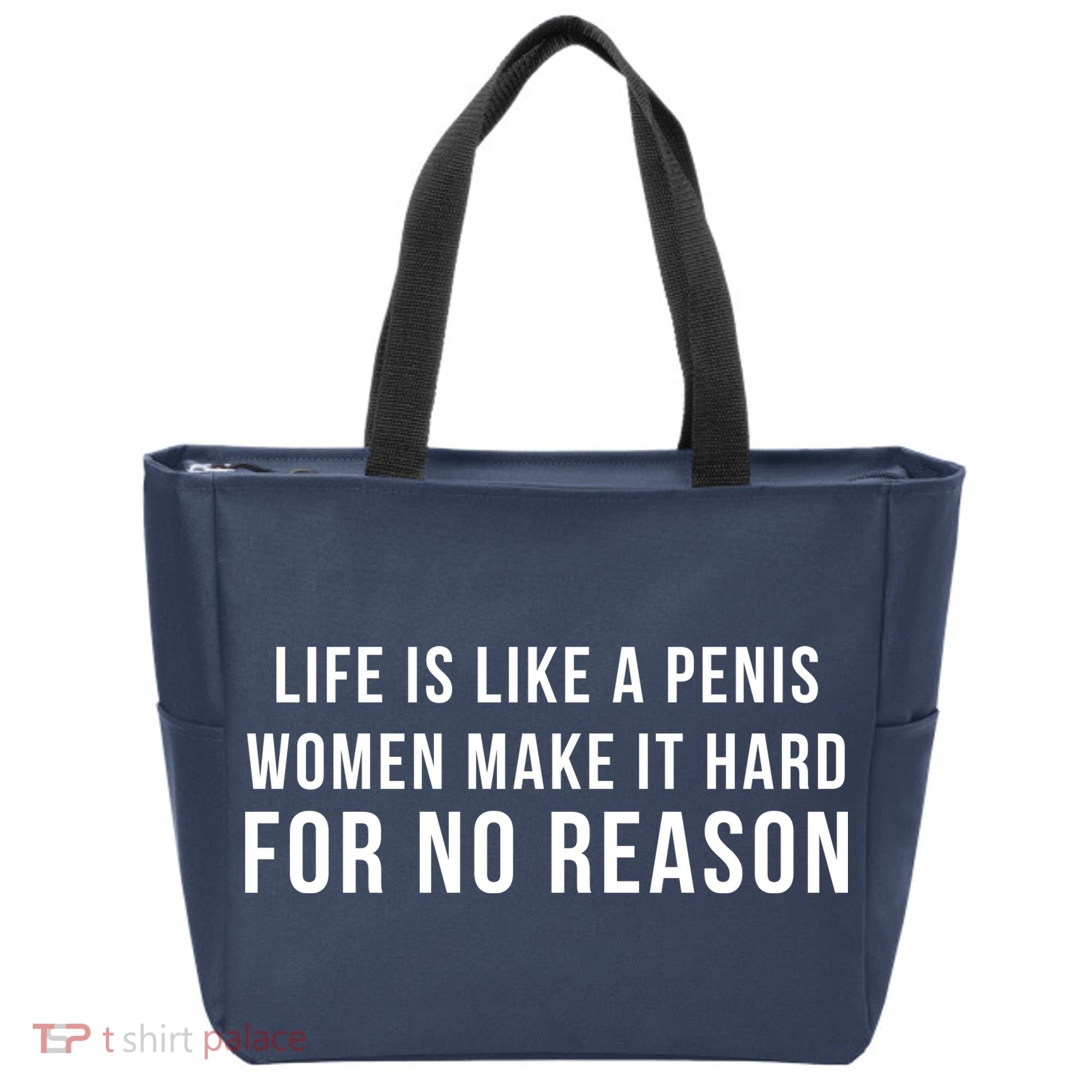 Life Is Like A Penis Wom En Make It Hard For No Reason Tote Bag