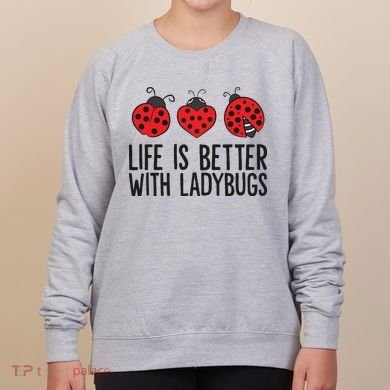Ladybug Insects Life Is Better With Ladybugs Women's Sweatshirt