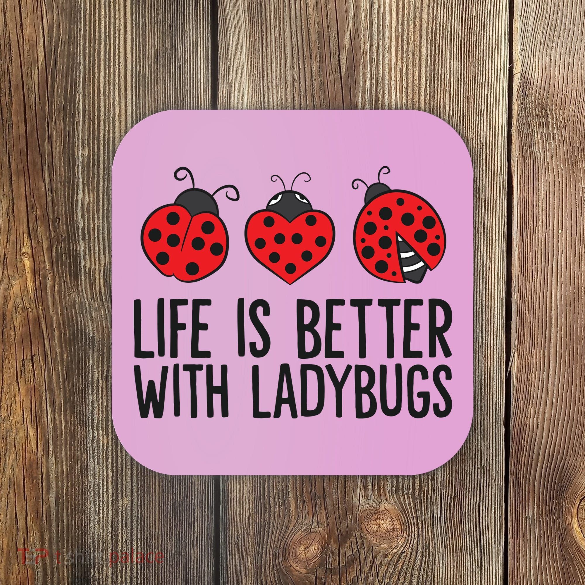 Ladybug Insects Life Is Better With Ladybugs Coaster