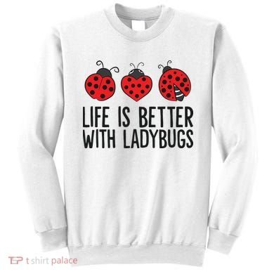 Ladybug Insects Life Is Better With Ladybugs Sweatshirt