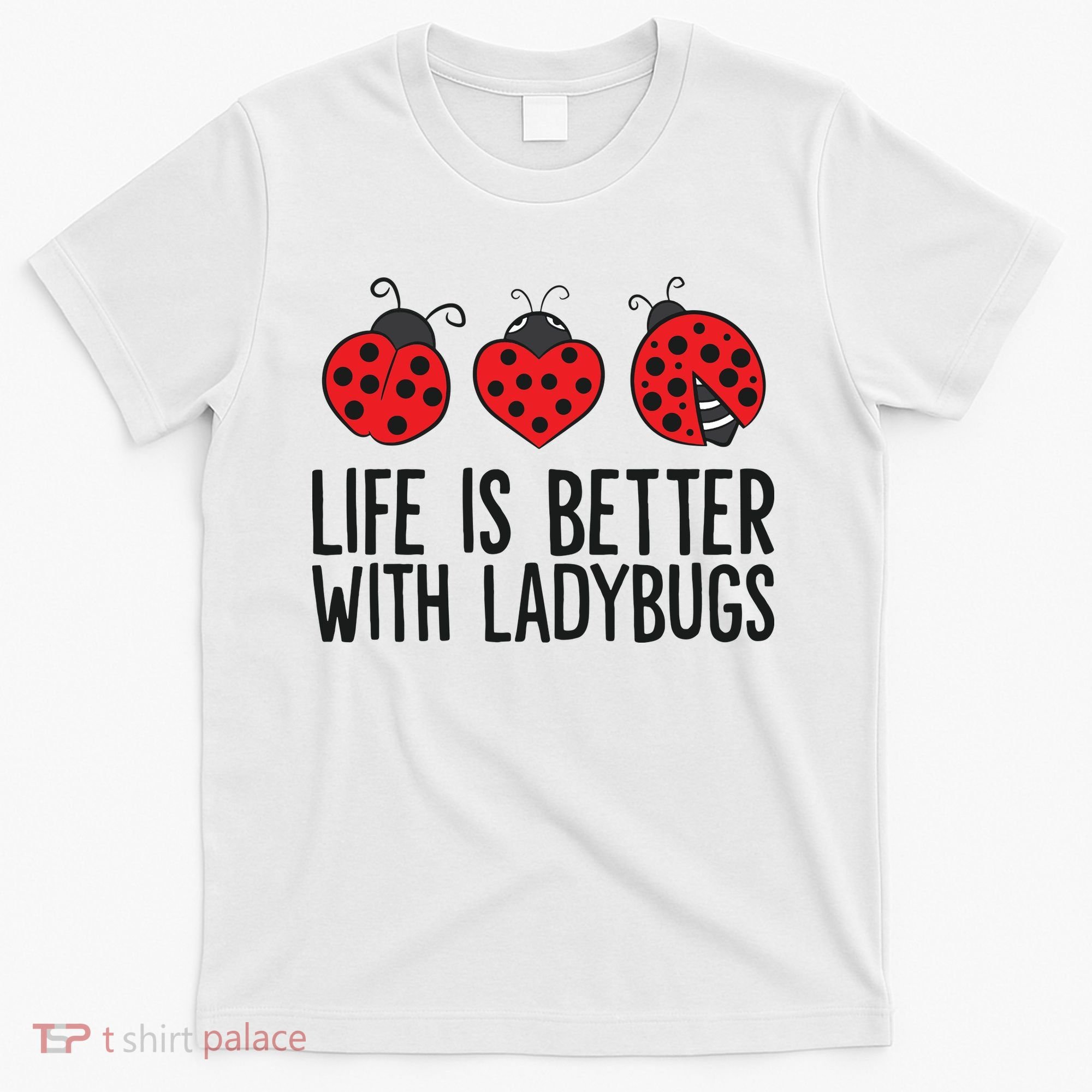 Ladybug Insects Life Is Better With Ladybugs T-Shirt