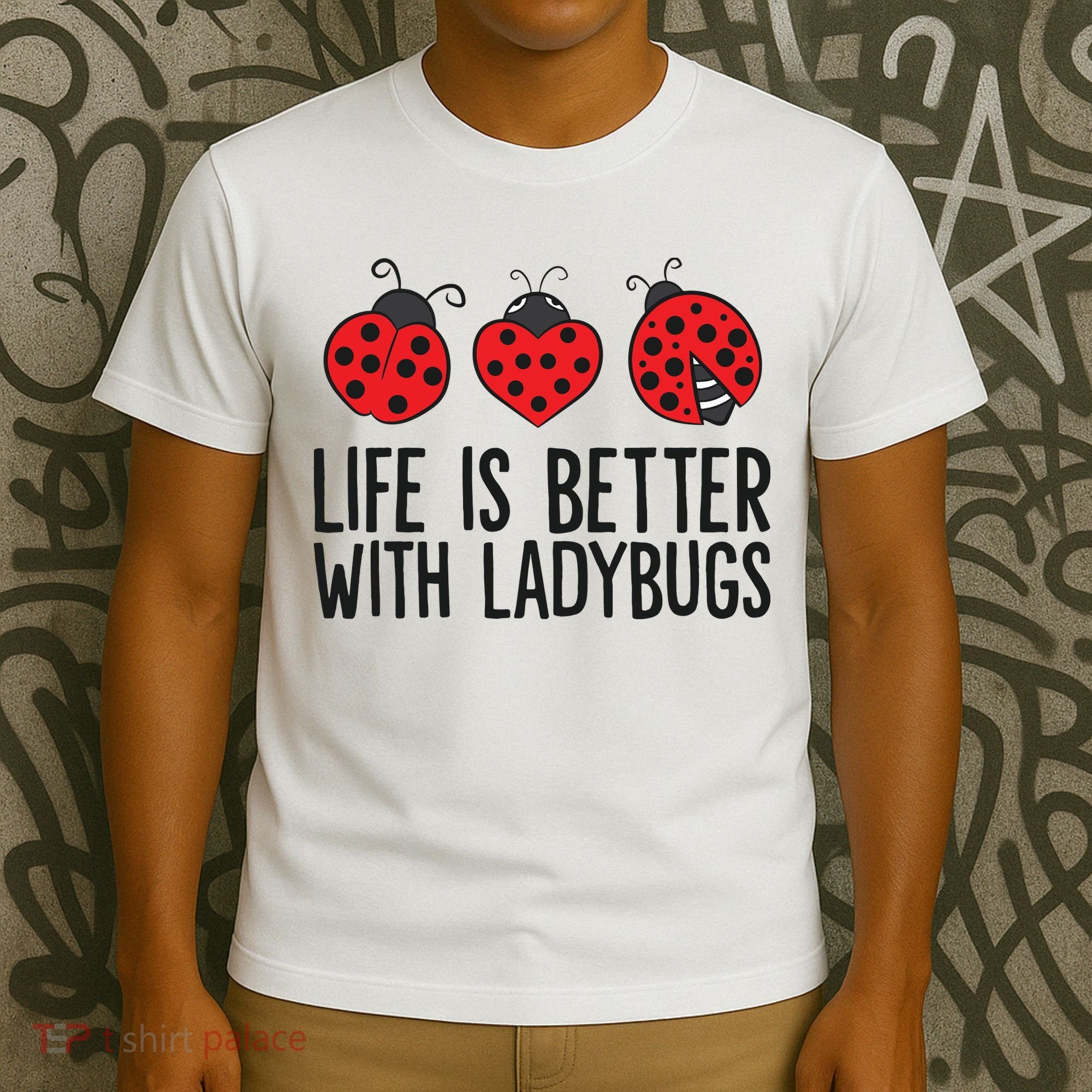 Ladybug Insects Life Is Better With Ladybugs T-Shirt