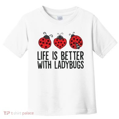 Ladybug Insects Life Is Better With Ladybugs Toddler T-Shirt