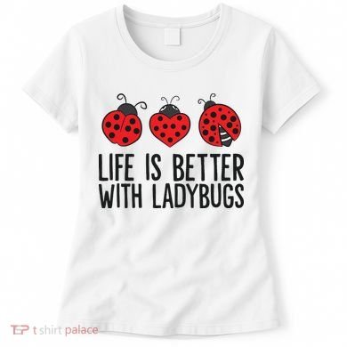 Ladybug Insects Life Is Better With Ladybugs Women's T-Shirt