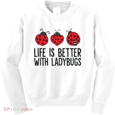 Ladybug Insects Life Is Better With Ladybugs Kids Sweatshirt