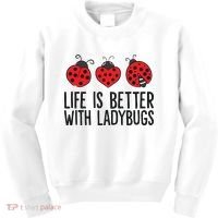 Ladybug Insects Life Is Better With Ladybugs Kids Sweatshirt thumb 0