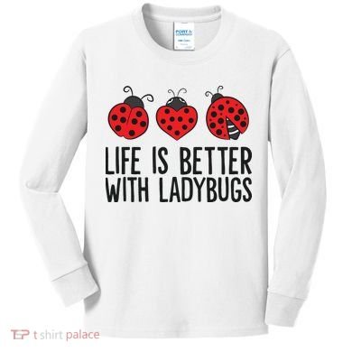 Ladybug Insects Life Is Better With Ladybugs Kids Long Sleeve Shirt