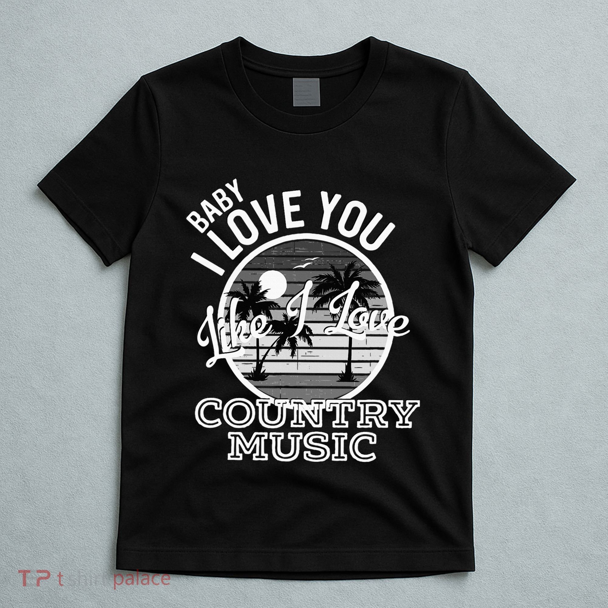 Like I Love Country Music Country Song Lyrics T-Shirt