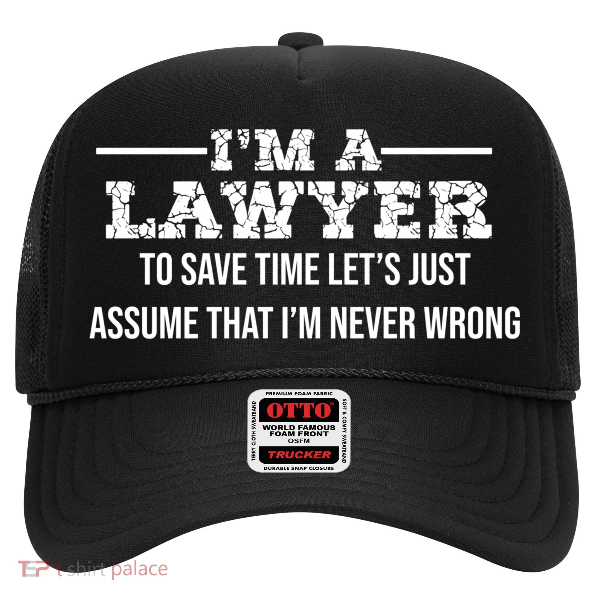 Lawyer I'm Lawyer I'm Never Wrong Funny Lawyer Meaningful Gift Hat