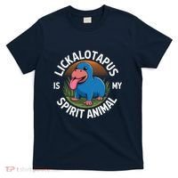 Lickalottapus Is My Spirit Animal Quote Lickalotapus T-Shirt thumb 0