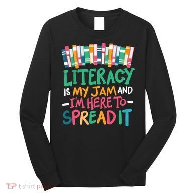 Literacy Is My Jam And Im Here To Spread It Long Sleeve Shirt