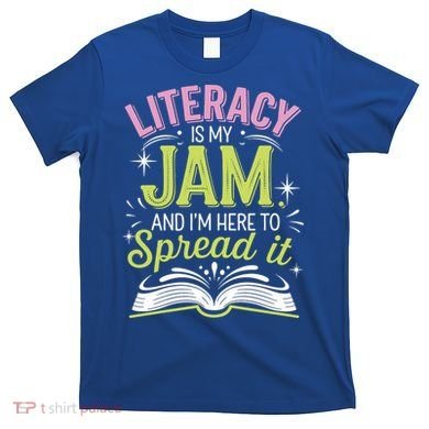 Literacy Is My Jam And Im Here To Spread It T-Shirt