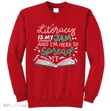 Literacy Is My Jam And Im Here To Spread It Sweatshirt