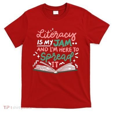 Literacy Is My Jam And Im Here To Spread It T-Shirt
