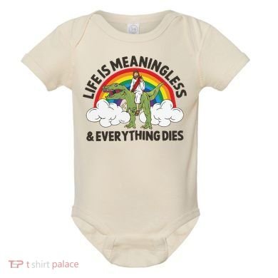 Life Is Meaningless And Everything Dies Jesus Riding Dinosaur Baby Bodysuit