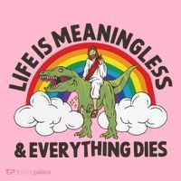 Life Is Meaningless And Everything Dies Jesus Riding Dinosaur Coaster thumb 2