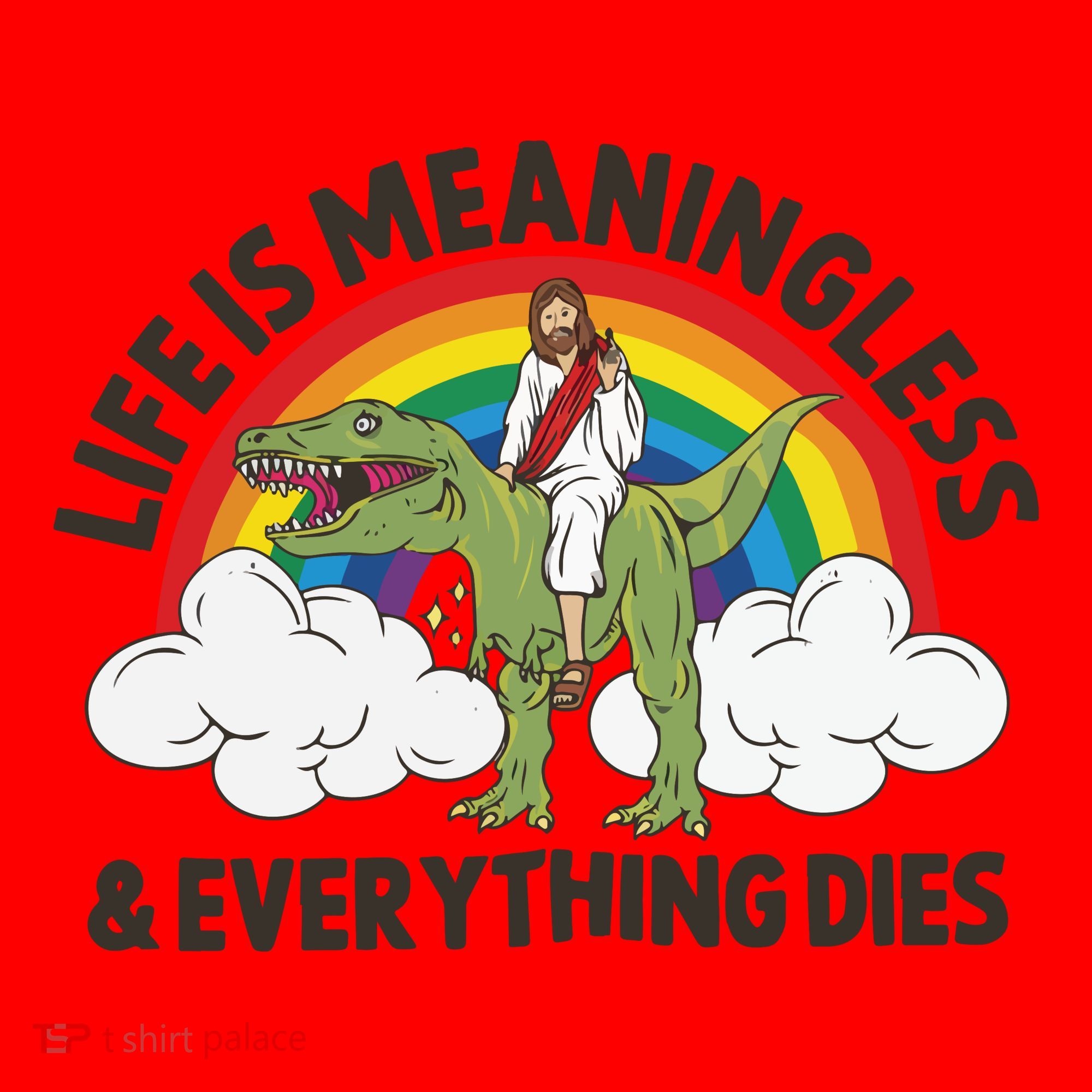 Life Is Meaningless And Everything Dies Jesus Riding Dinosaur Santa Hat