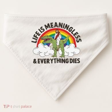 Life Is Meaningless And Everything Dies Jesus Riding Dinosaur USA-Made Doggie Bandana