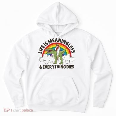 Life Is Meaningless And Everything Dies Jesus Riding Dinosaur Hoodie