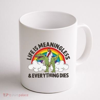 Life Is Meaningless And Everything Dies Jesus Riding Dinosaur Coffee Mug back