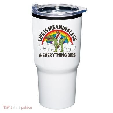 Life Is Meaningless And Everything Dies Jesus Riding Dinosaur Tumbler