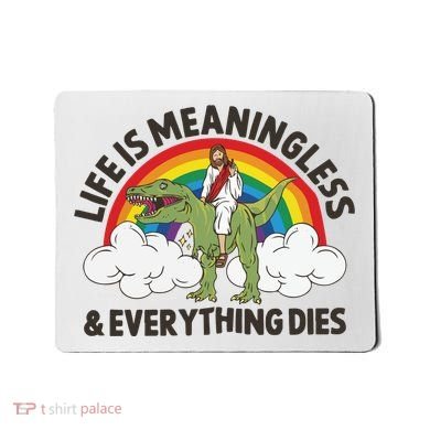 Life Is Meaningless And Everything Dies Jesus Riding Dinosaur Mousepad