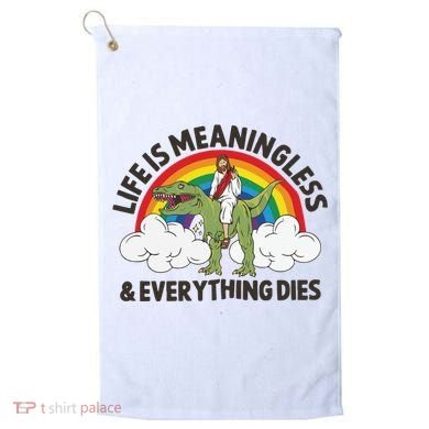Life Is Meaningless And Everything Dies Jesus Riding Dinosaur Golf Towel