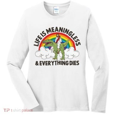 Life Is Meaningless And Everything Dies Jesus Riding Dinosaur Women's Long Sleeve Shirt