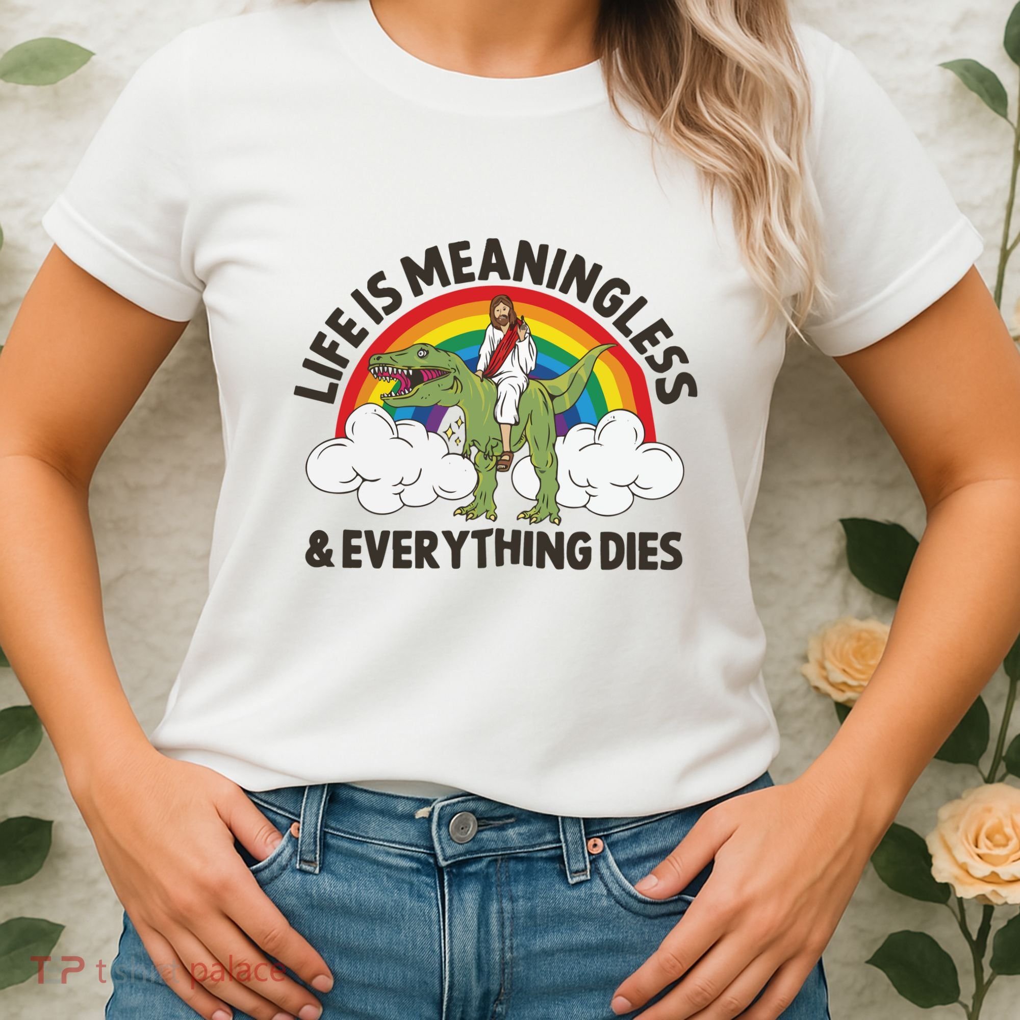 Life Is Meaningless And Everything Dies Jesus Riding Dinosaur Women's T-Shirt