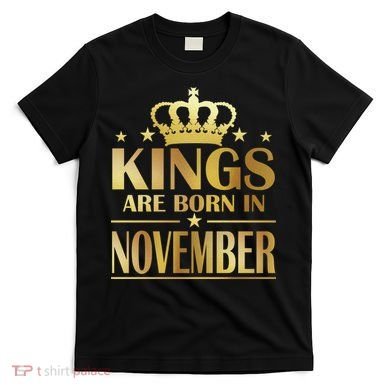 Limited Edition - Kings Are Born in November T-Shirt