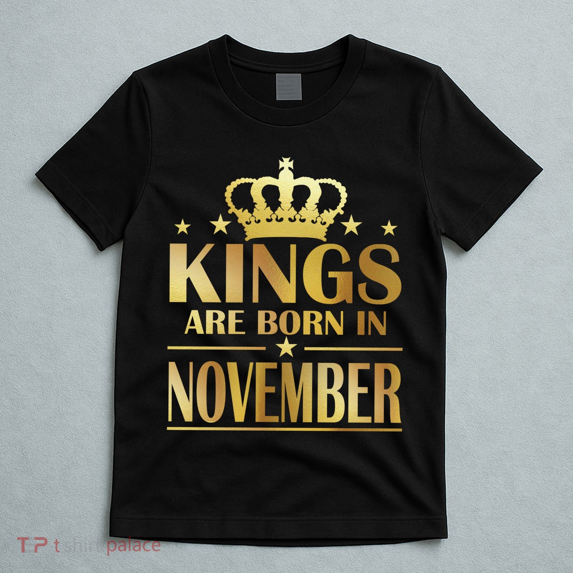 Limited Edition - Kings Are Born in November T-Shirt