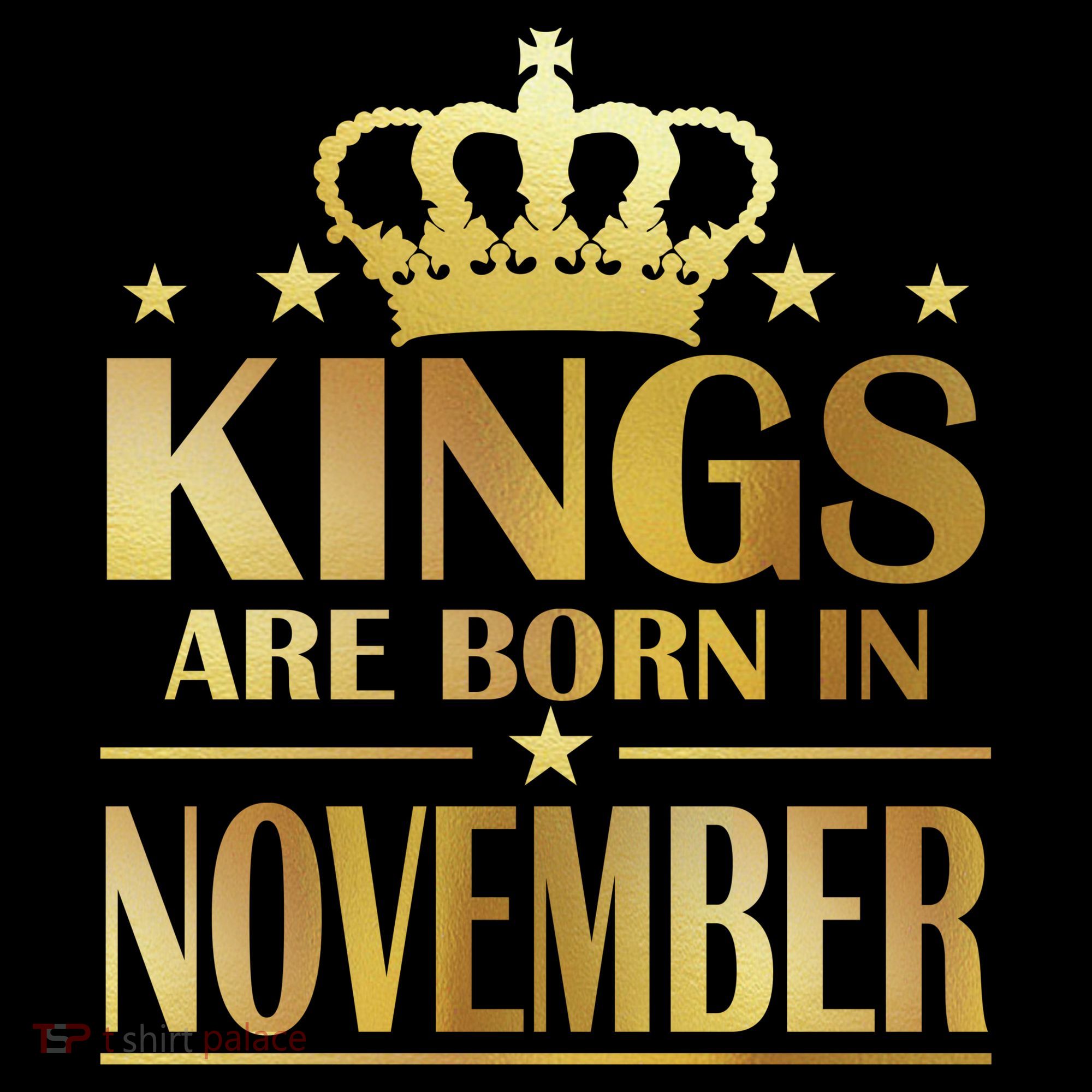 Limited Edition - Kings Are Born in November T-Shirt