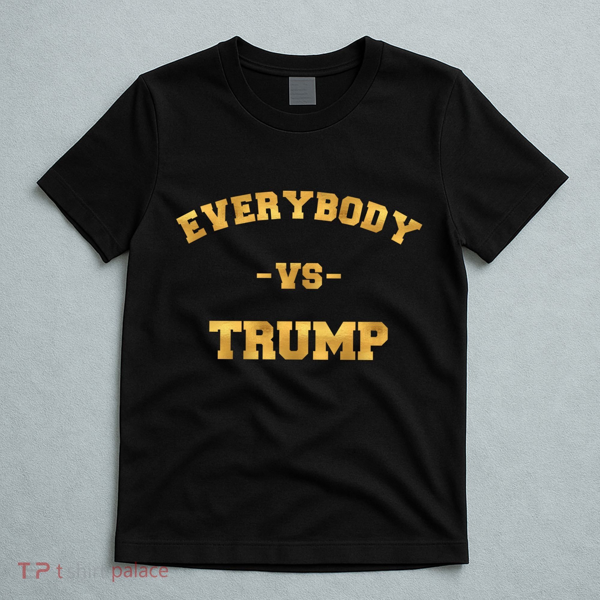 Limited Edition Everybody VS Trump Gold Print T-Shirt