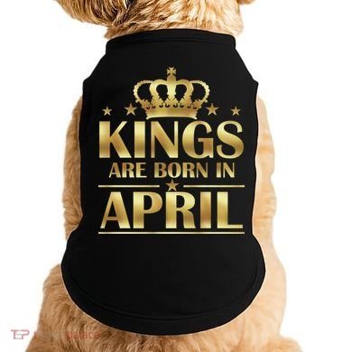 Limited Edition Kings Are Born in April Doggie Tank