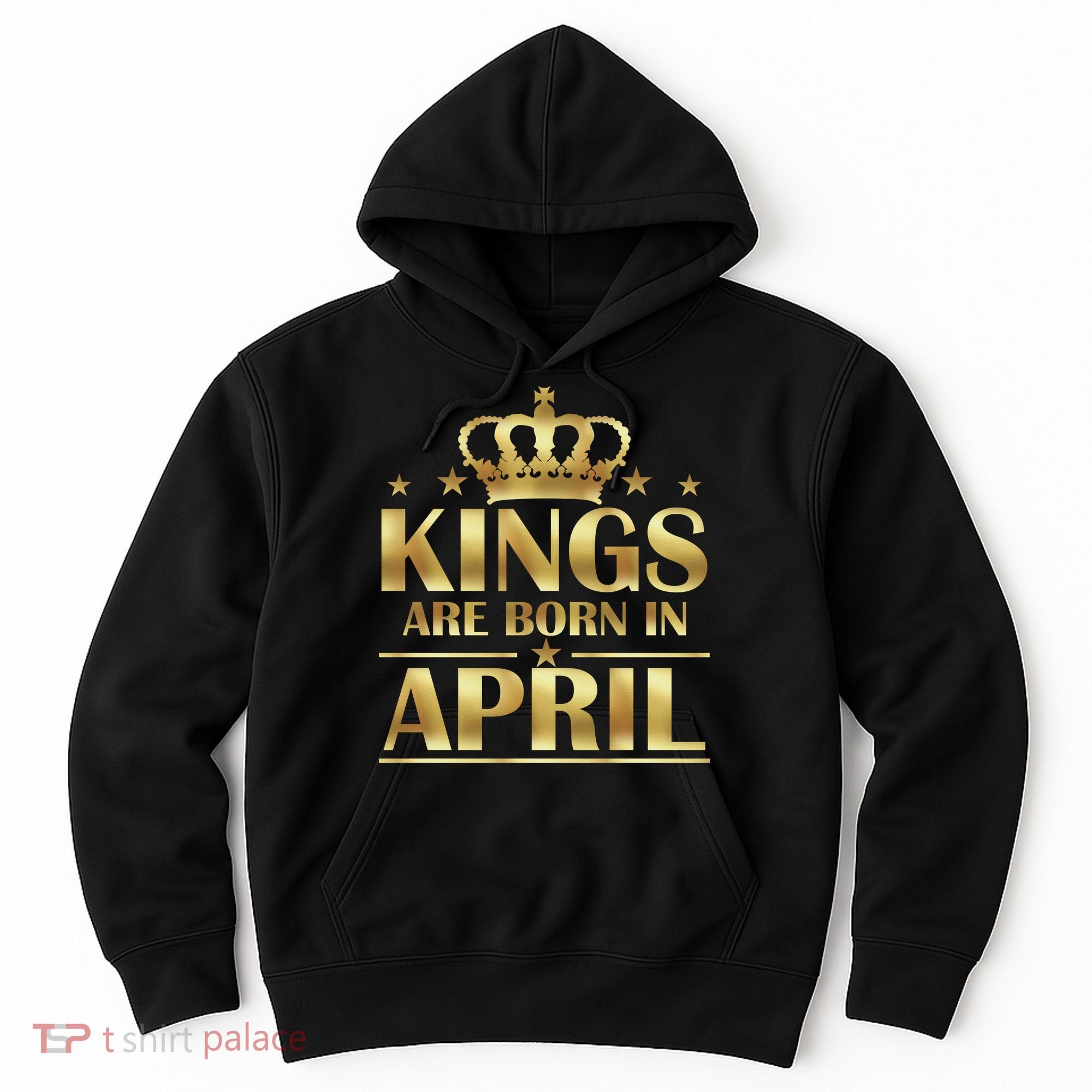 Limited Edition Kings Are Born in April Hoodie
