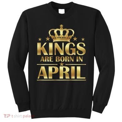 Limited Edition Kings Are Born in April Sweatshirt
