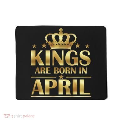 Limited Edition Kings Are Born in April Mousepad