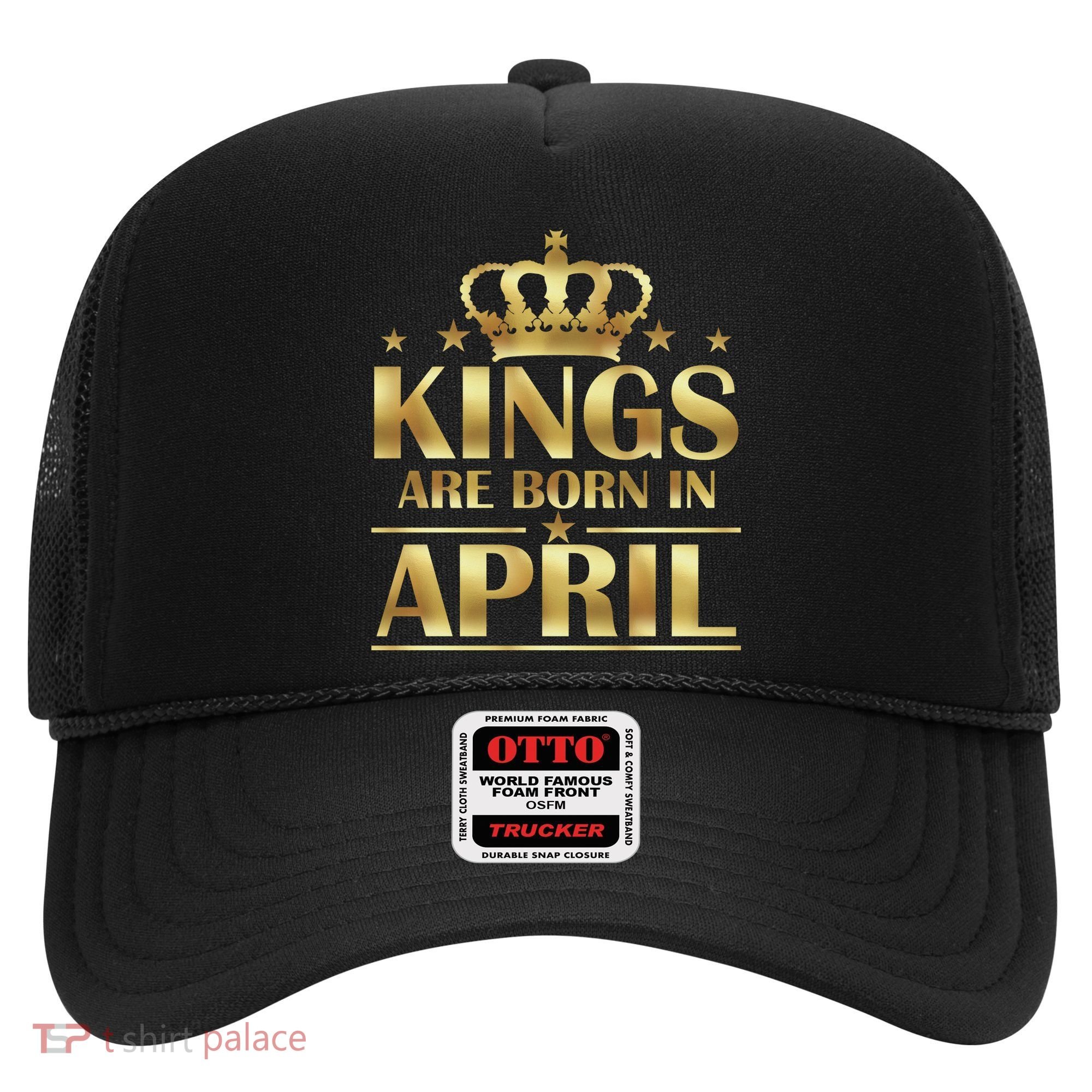 Limited Edition Kings Are Born in April Hat