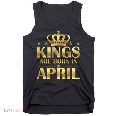 Limited Edition Kings Are Born in April Tank Top