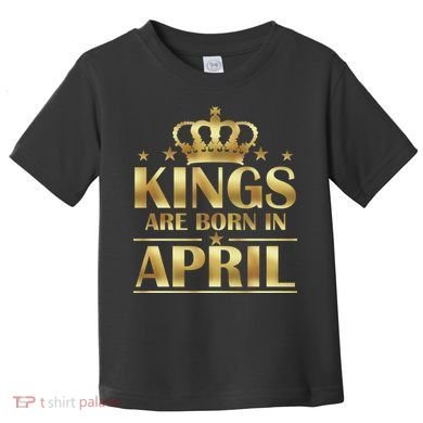Limited Edition Kings Are Born in April Toddler T-Shirt