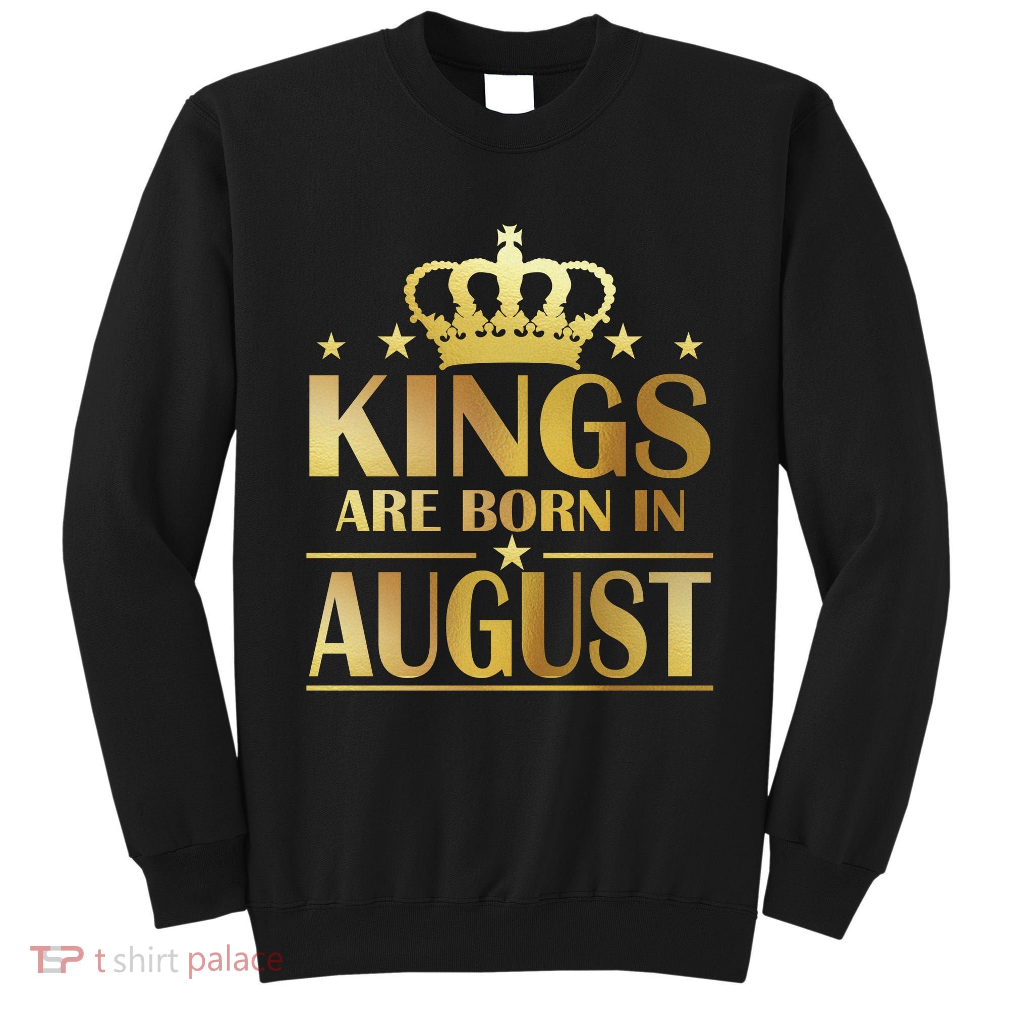 Limited Edition Kings Are Born in August Sweatshirt