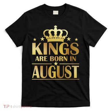 Limited Edition Kings Are Born in August T-Shirt