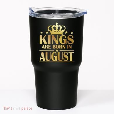 Limited Edition Kings Are Born in August Tumbler