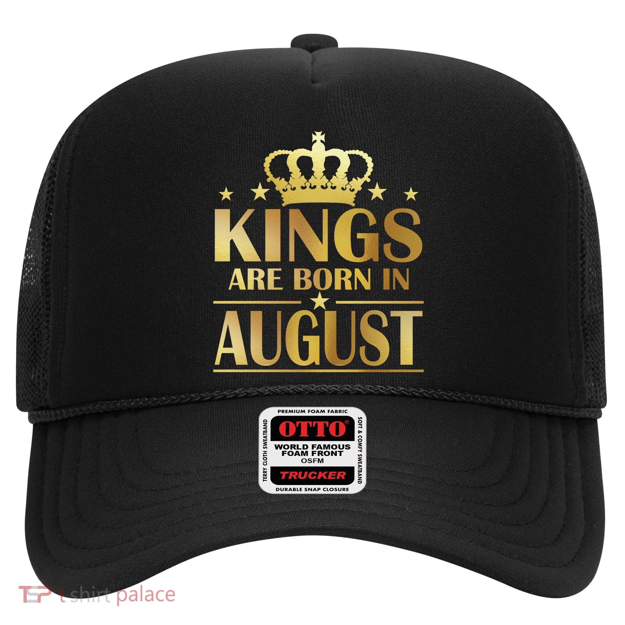 Limited Edition Kings Are Born in August Hat