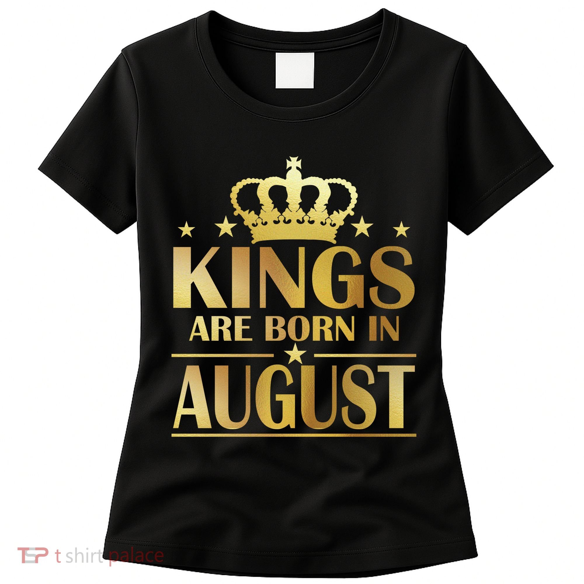Limited Edition Kings Are Born in August Women's T-Shirt