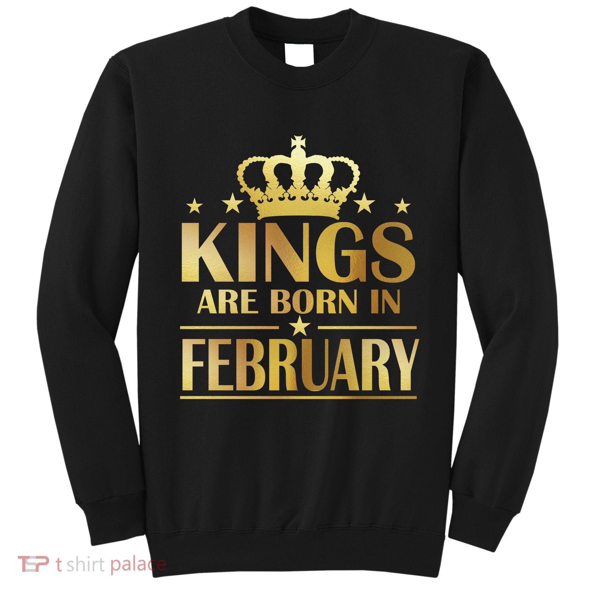 Limited Edition Kings Are Born In February Sweatshirt