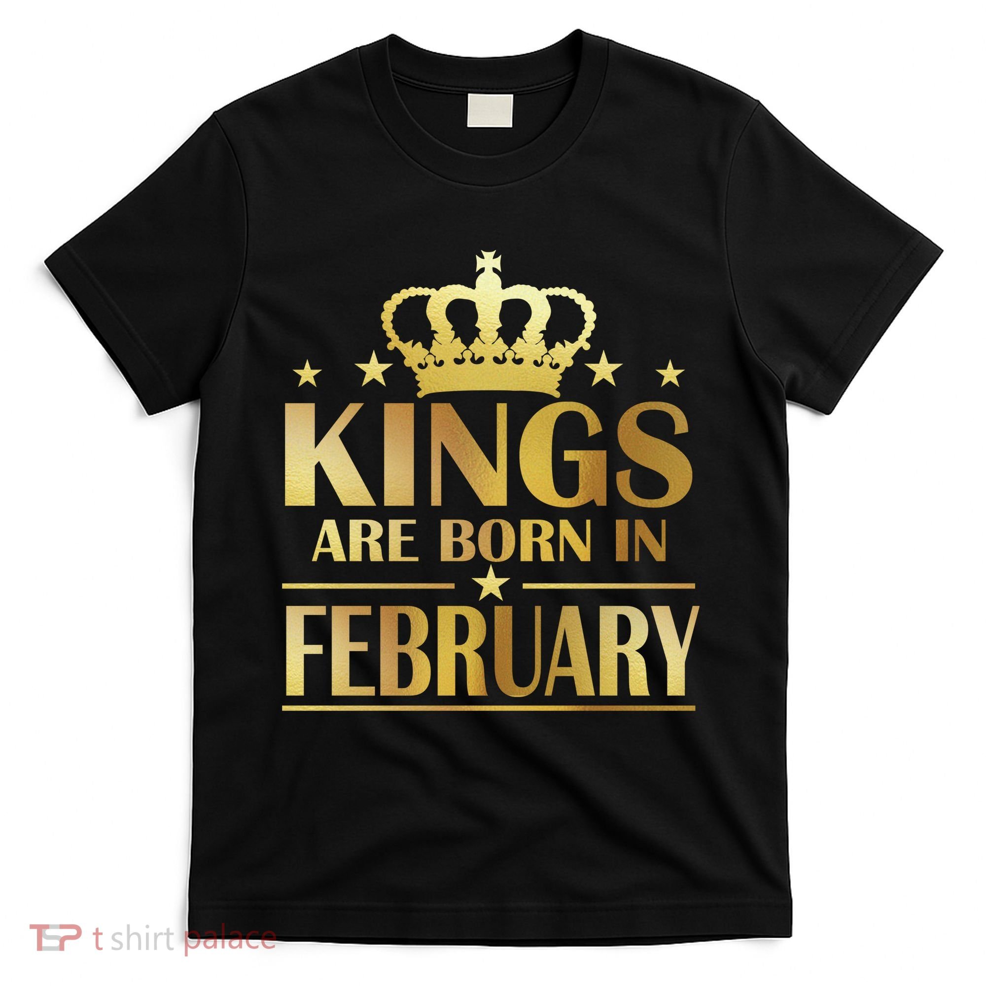 Limited Edition Kings Are Born In February T-Shirt