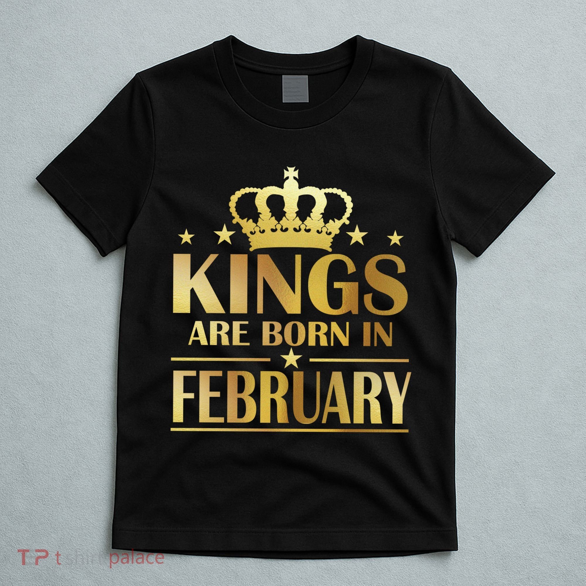 Limited Edition Kings Are Born In February T-Shirt