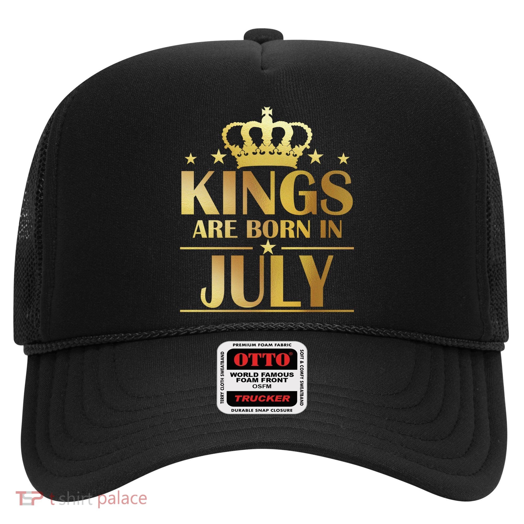 Limited Edition Kings Are Born in July Hat
